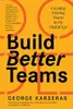 Build Better Teams: Creating Winning Teams in the Digital Age