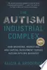 The Autism Industrial Complex: How Branding, Marketing, and Capital Investment Turned Autism into Big Business