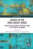 Crises in the Post-Soviet Space: From the dissolution of the Soviet Union to the conflict in Ukraine