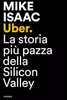Uber. La storia più pazza della Silicon Valley