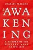 The Awakening: A History of the Western Mind AD 500 - AD 1700