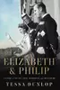 Elizabeth & Philip: A Story of Young Love, Marriage, and Monarchy