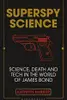 Superspy Science: Science, Death and Tech in the World of James Bond