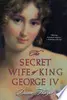 The Secret Wife of King George IV