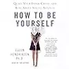 How to Be Yourself: Quiet Your Inner Critic and Rise Above Social Anxiety