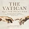 Vatican: All the Paintings: The Complete Collection of Old Masters, Plus More than 300 Sculptures, Maps, Tapestries, and other Artifacts
