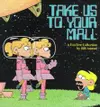 Take Us to Your Mall : A FoxTrot Collection