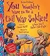 You Wouldn't Want to Be a Civil War Soldier!