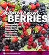 Homegrown Berries: Successfully Grow Your Own Strawberries, Raspberries, Blueberries, Blackberries, and More