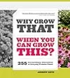 Why Grow That When You Can Grow This?: 255 Extraordinary Alternatives to Everyday Problem Plants