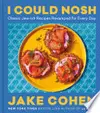 I Could Nosh: Classic Jew-Ish Recipes Revamped for Every Day