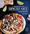 The Quick & Easy Spiced Nice Cookbook: 60 Exciting Meals That Deliver on Flavor―in 30 Minutes or Less