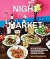 Night + Market: Delicious Thai Food to Facilitate Drinking and Fun-Having Amongst Friends A Cookbook