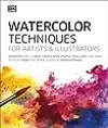 Watercolor Techniques for Artists and Illustrators: Learn How to Paint Landscapes, People, Still Lifes, and More.