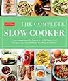 The Complete Slow Cooker: From Appetizers to Desserts - 400 Must-Have Recipes That Cook While You Play