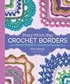 Every Which Way Crochet Borders: 139 Patterns for Customized Edgings