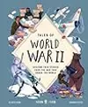 Tales of World War II: Amazing True Stories from the War that Shook the World