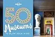 50 Museums to Blow Your Mind 1
