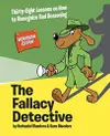 The Fallacy Detective: Thirty-Eight Lessons on How to Recognize Bad Reasoning