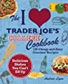 The I Love Trader Joe's College Cookbook: 150 Cheap and Easy Gourmet Recipes