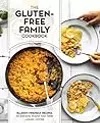 The Gluten-Free Family Cookbook: Allergy-Friendly Recipes for Everyone Around Your Table
