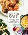 Sweet Potato Soul: 100 Easy Vegan Recipes for the Southern Flavors of Smoke, Sugar, Spice, and Soul : A Cookbook