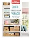 Good Housekeeping Simple Organizing Wisdom: 500+ Quick & Easy Clutter Cures