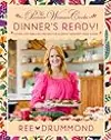 The Pioneer Woman Cooks―Dinner's Ready!: 112 Fast and Fabulous Recipes for Slightly Impatient Home Cooks