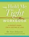 The Hold Me Tight Workbook: A Couple's Guide for a Lifetime of Love