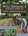 Will Bonsall's Essential Guide to Radical Self-Reliant Gardening