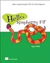 Hello Raspberry Pi!: Python programming for kids and other beginners