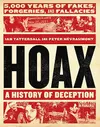 Hoax: A History of Deception: 5,000 Years of Fakes, Forgeries, and Fallacies