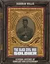 The Black Civil War Soldier: A Visual History of Conflict and Citizenship