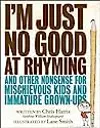 I'm Just No Good at Rhyming: And Other Nonsense for Mischievous Kids and Immature Grown-Ups