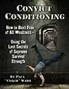 Convict Conditioning: How to Bust Free of All Weakness Using the Lost Secrets of Supreme Survival Strength