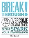 Breakthrough!: Proven Strategies to Overcome Creative Block and Spark Your Imagination