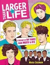 Larger Than Life : A History of Boy Bands from NKOTB to BTS