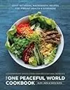 The One Peaceful World Cookbook: Over 150 Vegan, Macrobiotic Recipes for Vibrant Health and Happiness
