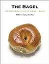 The Bagel: The Surprising History of a Modest Bread