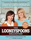 The Looneyspoons Collection : Janet & Greta's Greatest Recipe Hits Plus a Whole Lot More!