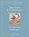 The Gods and Goddesses of Greece and Rome: A Guide to the Classical Pantheon