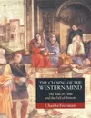 The Closing of the Western Mind: The Rise of Faith and the Fall of Reason