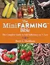 The Mini Farming Bible: The Complete Guide to Self-Sufficiency on ¼ Acre