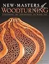 New Masters of Woodturning: Expanding the Boundaries of Wood Art (Fox Chapel Publishing) 31 Artists Share Their Motivations, Processes, and Techniques to Bring Out the Breathtaking Beauty of Wood