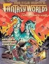 Manga Mania Fantasy Worlds: How to Draw the Amazing Worlds of Japanese Comics