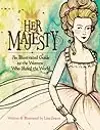 Her Majesty: A Guide to the Women Who Ruled the World