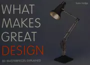 What Makes Great Design: 80 Masterpieces Explained