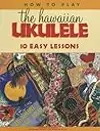 How to Play the Hawaiian Ukulele: 10 Easy Lessons