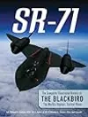 SR-71: The Complete Illustrated History of the Blackbird, The World's Highest, Fastest Plane
