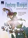 Fantasy-Mangas Zeichnen und Malen: Anleitung zum Gestalten von Guten, Heldenhaften und Bösen Figuren und Szenen